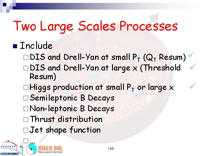 Two Large Scales Processes n Include and Drell-Yan at small PT (QT Resum) ü