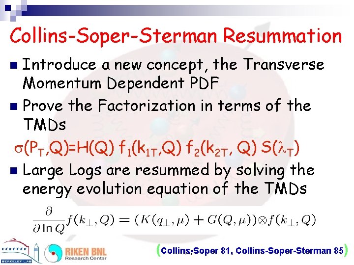 Collins-Soper-Sterman Resummation Introduce a new concept, the Transverse Momentum Dependent PDF n Prove the