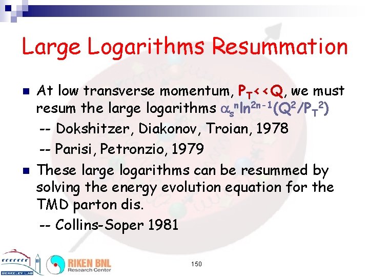 Large Logarithms Resummation n n At low transverse momentum, PT<<Q, we must resum the