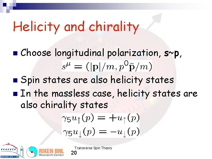 Helicity and chirality n Choose longitudinal polarization, s~p, Spin states are also helicity states