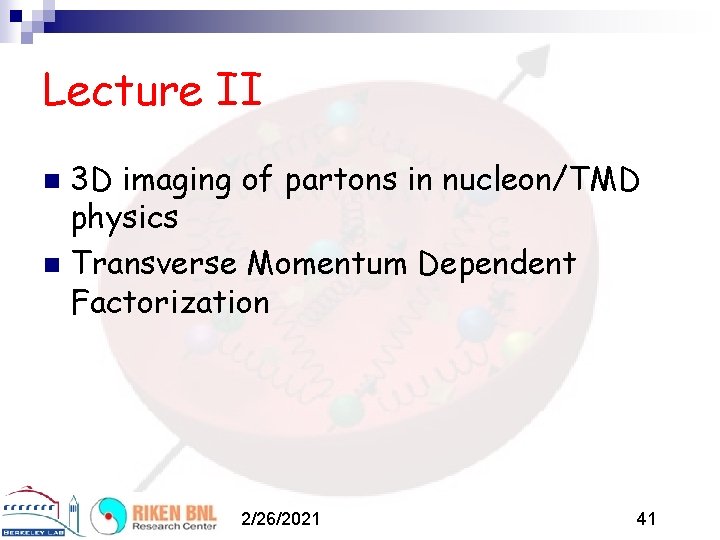 Lecture II 3 D imaging of partons in nucleon/TMD physics n Transverse Momentum Dependent