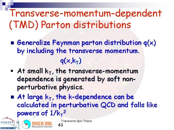 Transverse-momentum-dependent (TMD) Parton distributions n Generalize Feynman parton distribution q(x) by including the transverse