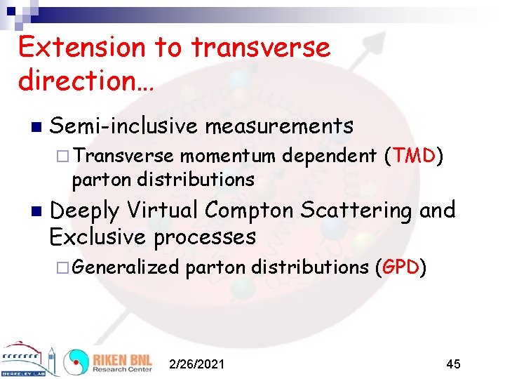 Extension to transverse direction… n Semi-inclusive measurements ¨ Transverse momentum dependent (TMD) parton distributions