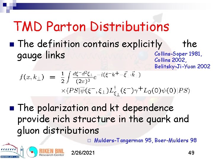 TMD Parton Distributions n The definition contains explicitly the Collins-Soper 1981, gauge links Collins