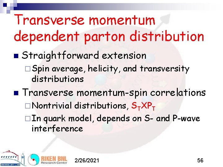 Transverse momentum dependent parton distribution n Straightforward extension ¨ Spin average, helicity, and transversity