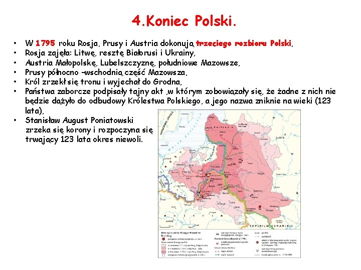 4. Koniec Polski. • • W 1795 roku Rosja, Prusy i Austria dokonują trzeciego
