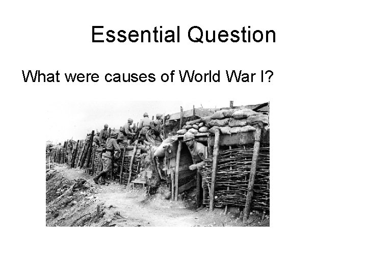 Essential Question What were causes of World War I? 