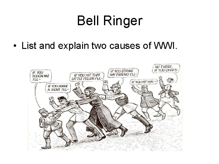Bell Ringer • List and explain two causes of WWI. 