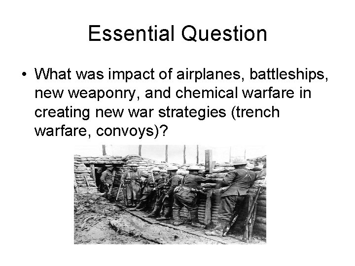 Essential Question • What was impact of airplanes, battleships, new weaponry, and chemical warfare
