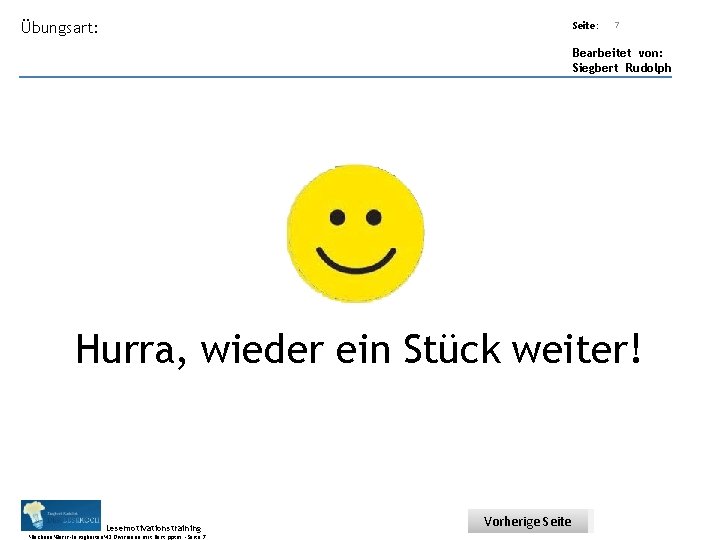 Übungsart: Seite: 7 Bearbeitet von: Siegbert Rudolph Hurra, wieder ein Stück weiter! Lesemotivationstraining. .