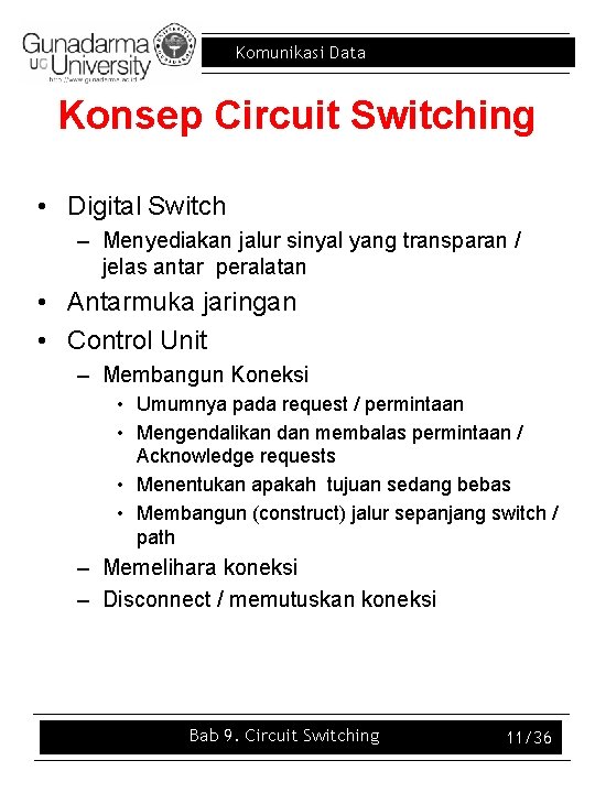 Komunikasi Data Konsep Circuit Switching • Digital Switch – Menyediakan jalur sinyal yang transparan