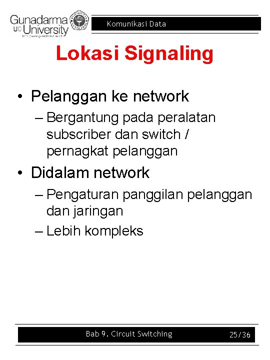 Komunikasi Data Lokasi Signaling • Pelanggan ke network – Bergantung pada peralatan subscriber dan