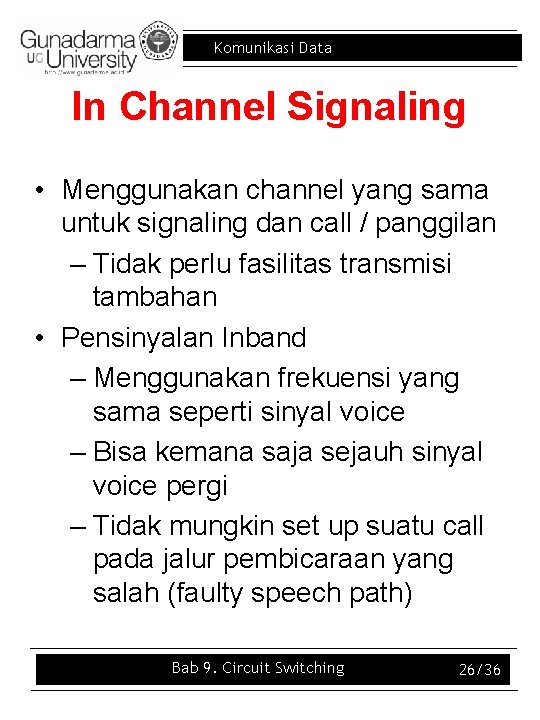Komunikasi Data In Channel Signaling • Menggunakan channel yang sama untuk signaling dan call