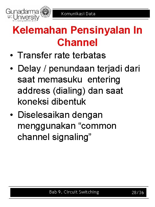 Komunikasi Data Kelemahan Pensinyalan In Channel • Transfer rate terbatas • Delay / penundaan