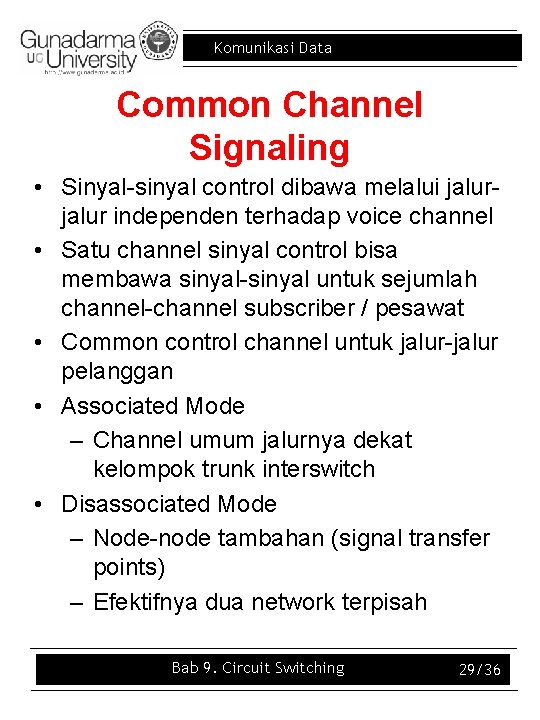 Komunikasi Data Common Channel Signaling • Sinyal-sinyal control dibawa melalui jalur independen terhadap voice