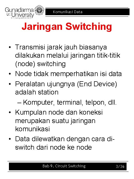 Komunikasi Data Jaringan Switching • Transmisi jarak jauh biasanya dilakukan melalui jaringan titik-titik (node)