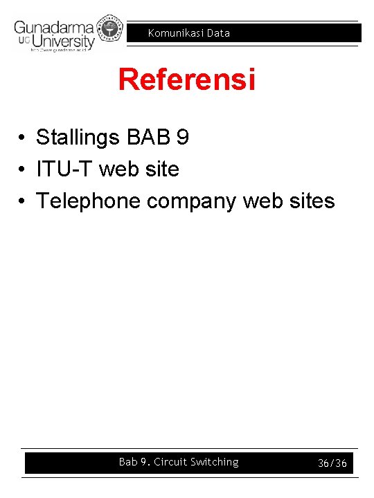 Komunikasi Data Referensi • Stallings BAB 9 • ITU-T web site • Telephone company