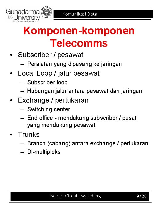 Komunikasi Data Komponen-komponen Telecomms • Subscriber / pesawat – Peralatan yang dipasang ke jaringan