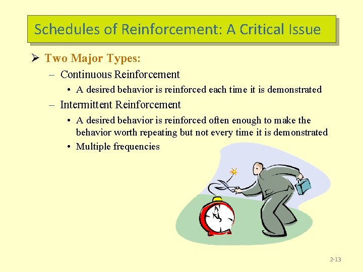 Schedules of Reinforcement: A Critical Issue Ø Two Major Types: – Continuous Reinforcement •