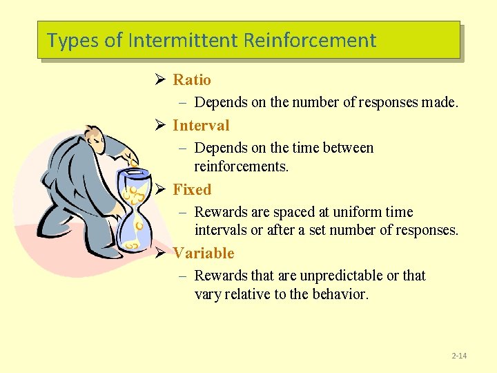 Types of Intermittent Reinforcement Ø Ratio – Depends on the number of responses made.
