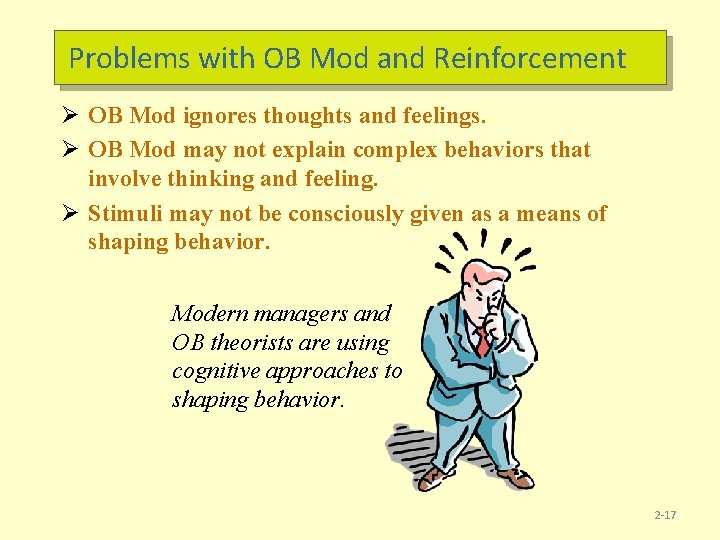Problems with OB Mod and Reinforcement Ø OB Mod ignores thoughts and feelings. Ø