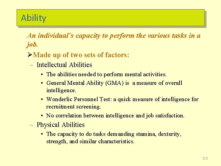 Ability An individual’s capacity to perform the various tasks in a job. ØMade up