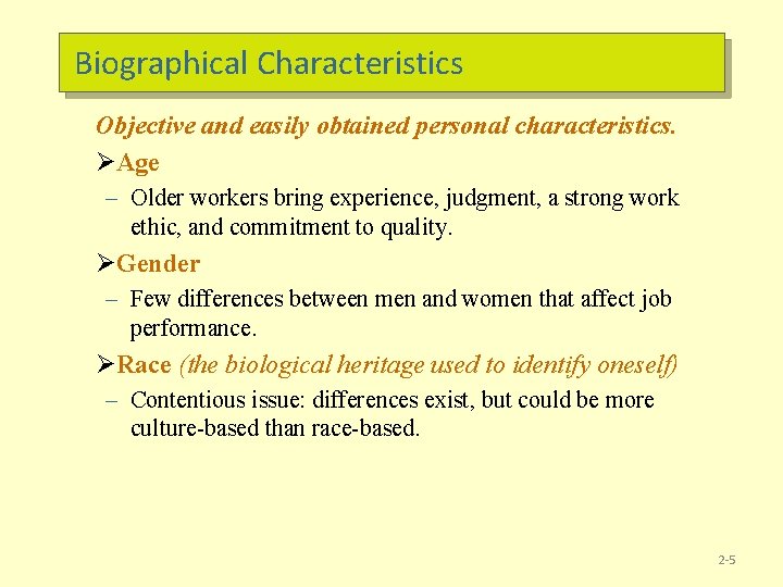 Biographical Characteristics Objective and easily obtained personal characteristics. ØAge – Older workers bring experience,
