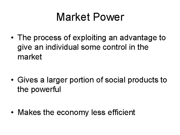 Market Power • The process of exploiting an advantage to give an individual some