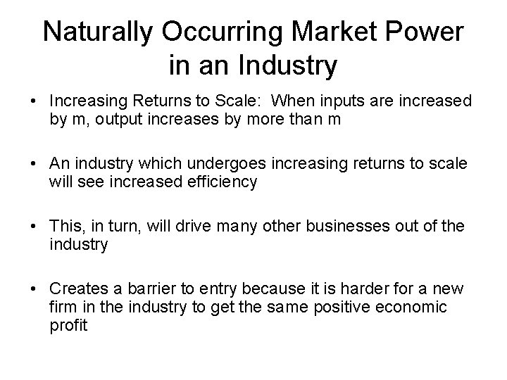 Naturally Occurring Market Power in an Industry • Increasing Returns to Scale: When inputs