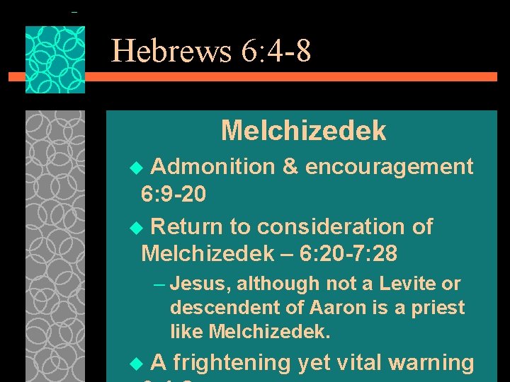 Hebrews 6: 4 -8 Melchizedek Admonition & encouragement 6: 9 -20 u Return to