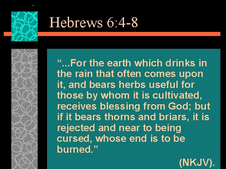 Hebrews 6: 4 -8 “. . . For the earth which drinks in the