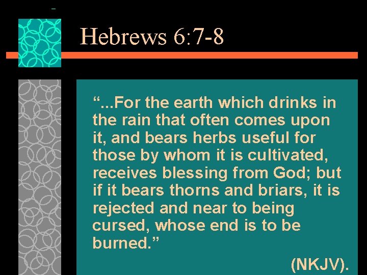 Hebrews 6: 7 -8 “. . . For the earth which drinks in the