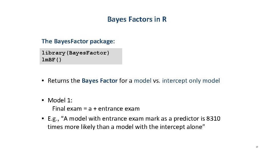 Bayes Factors in R The Bayes. Factor package: library(Bayes. Factor) lm. BF() • Returns