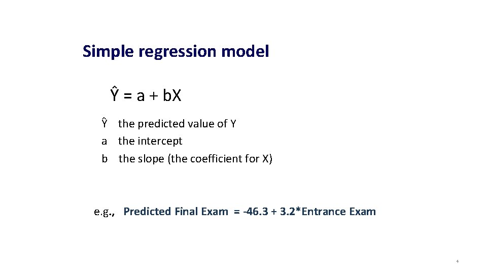 Simple regression model Ŷ = a + b. X Ŷ the predicted value of