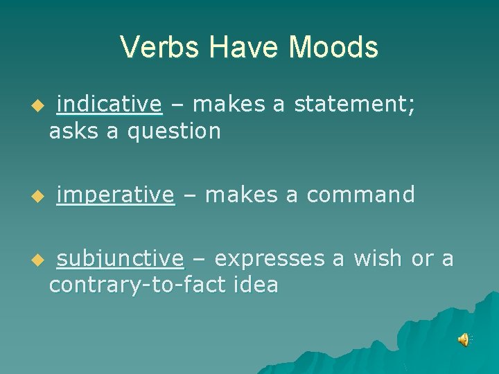 Verbs Have Moods u u u indicative – makes a statement; asks a question