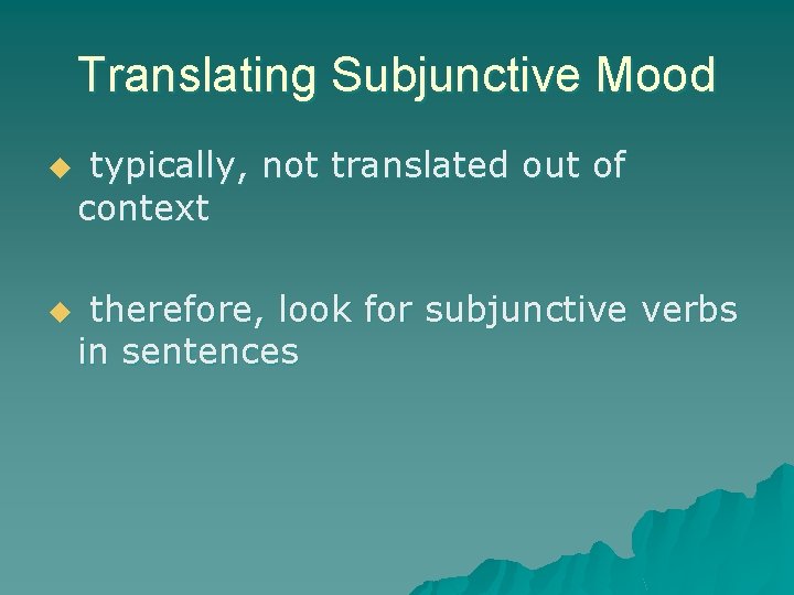 Translating Subjunctive Mood u u typically, not translated out of context therefore, look for