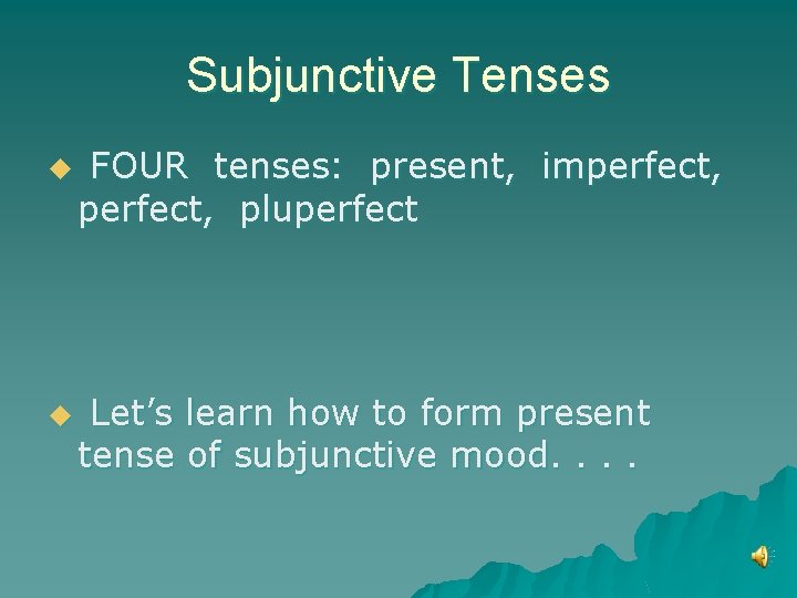 Subjunctive Tenses u u FOUR tenses: present, imperfect, pluperfect Let’s learn how to form