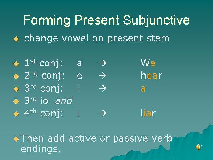 Forming Present Subjunctive u u u change vowel on present stem 1 st conj: