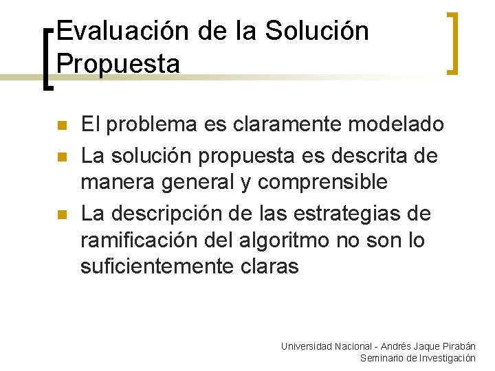 Evaluación de la Solución Propuesta n n n El problema es claramente modelado La