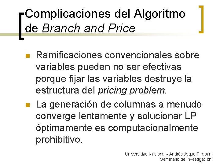 Complicaciones del Algoritmo de Branch and Price n n Ramificaciones convencionales sobre variables pueden