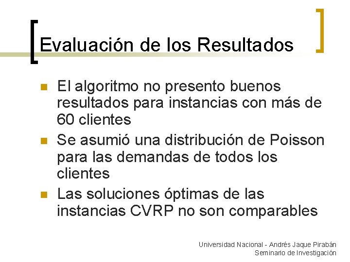 Evaluación de los Resultados n n n El algoritmo no presento buenos resultados para