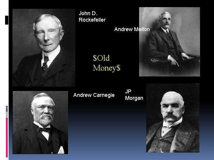 John D. Rockefeller Andrew Mellon $Old Money$ Andrew Carnegie JP Morgan 