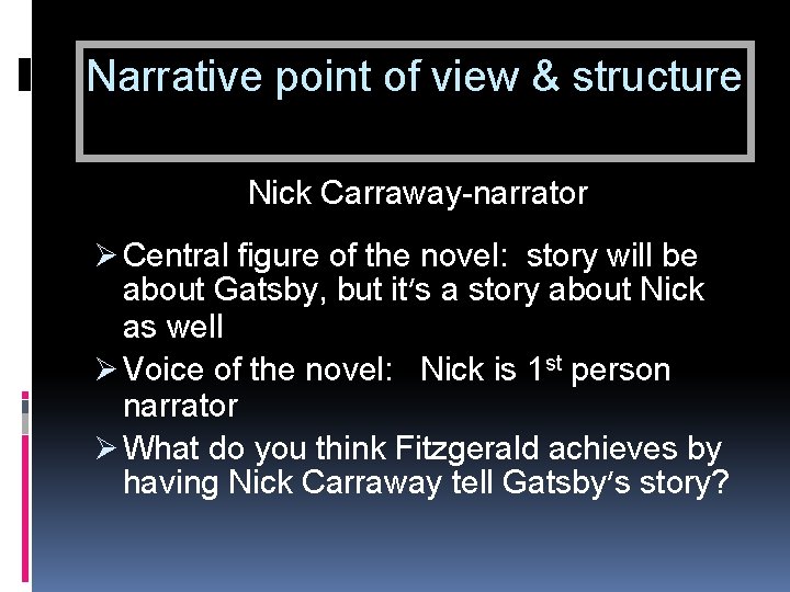 Narrative point of view & structure Nick Carraway-narrator Ø Central figure of the novel: