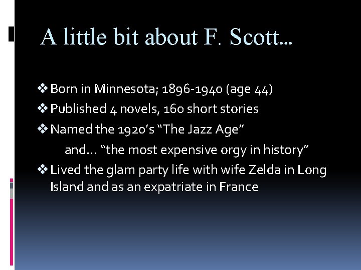 A little bit about F. Scott… v Born in Minnesota; 1896 -1940 (age 44)