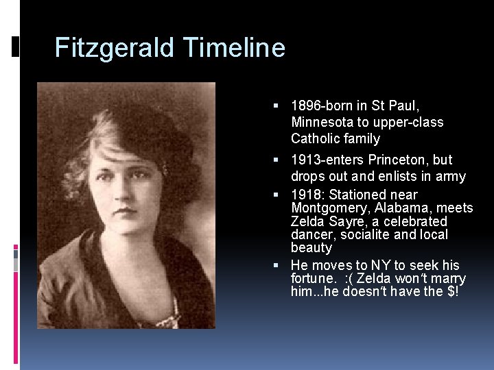 Fitzgerald Timeline 1896 -born in St Paul, Minnesota to upper-class Catholic family 1913 -enters