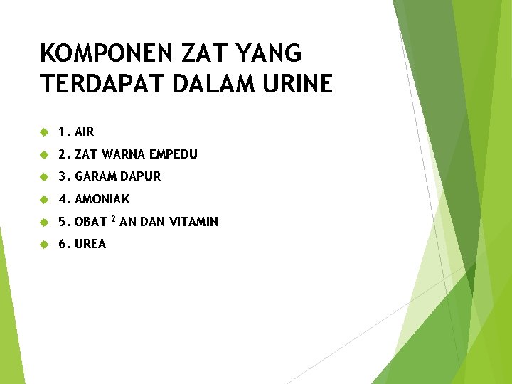 KOMPONEN ZAT YANG TERDAPAT DALAM URINE 1. AIR 2. ZAT WARNA EMPEDU 3. GARAM