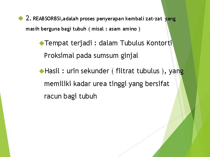  2. REABSORBSI, adalah proses penyerapan kembali zat-zat yang masih berguna bagi tubuh (