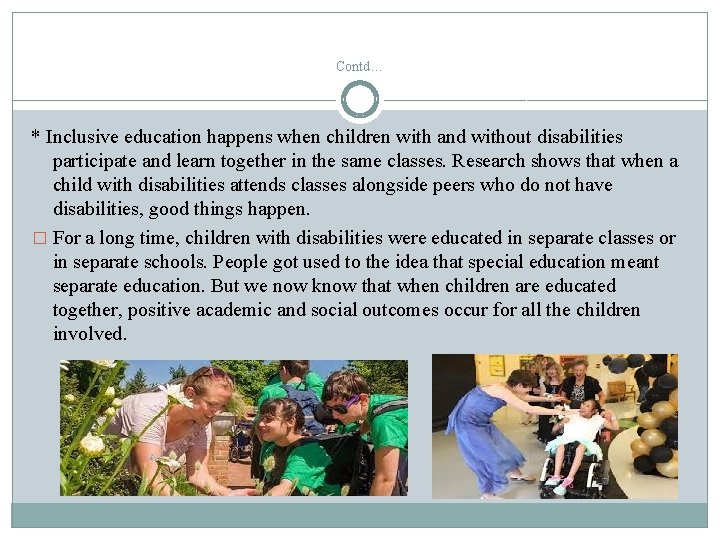 Contd… * Inclusive education happens when children with and without disabilities participate and learn