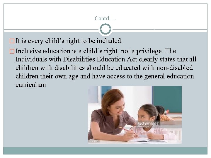 Contd…. � It is every child’s right to be included. � Inclusive education is