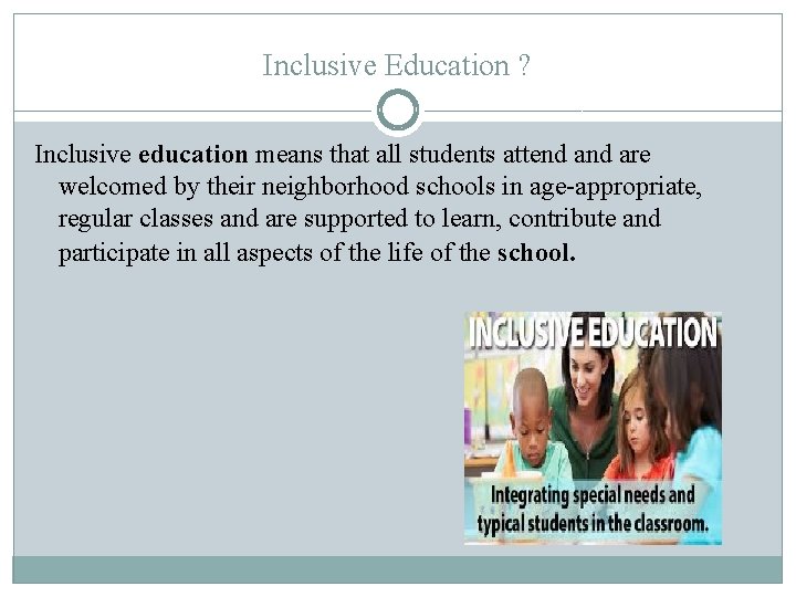 Inclusive Education ? Inclusive education means that all students attend are welcomed by their